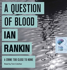 A Question of Blood written by Ian Rankin performed by Tom Cotcher on CD (Unabridged)